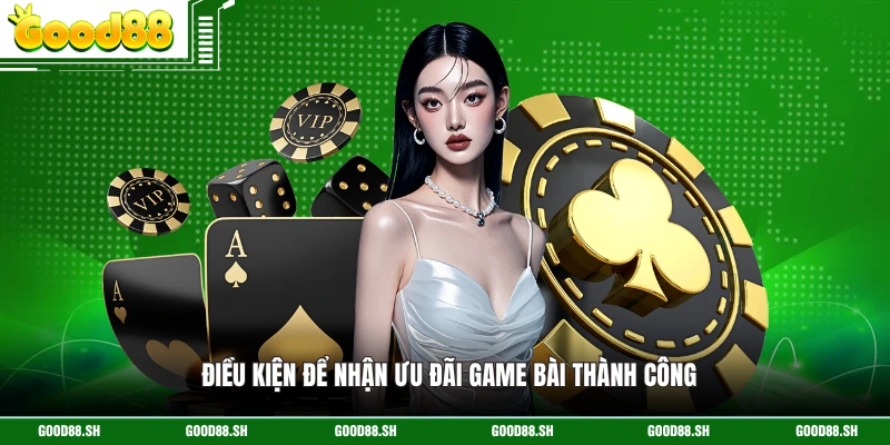 Điều kiện để nhận ưu đãi game bài thành công