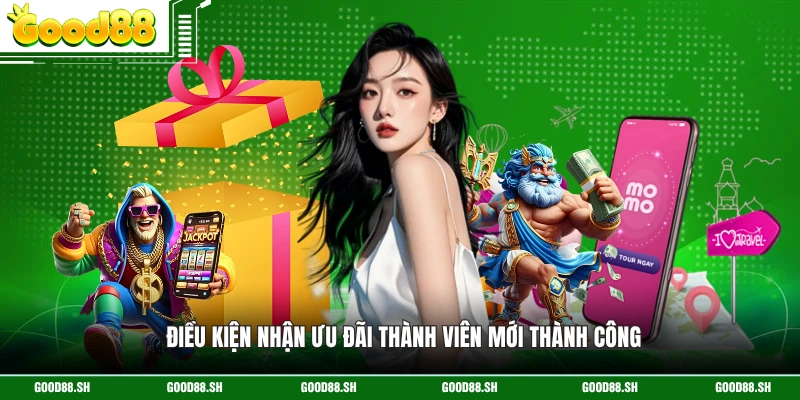 Điều kiện nhận ưu đãi thành viên mới thành công