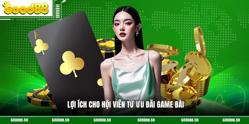 Lợi ích cho hội viên từ ưu đãi game bài