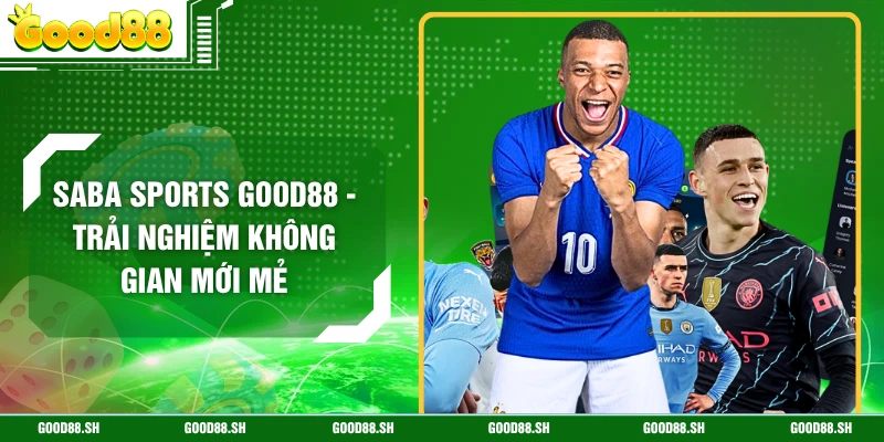 Saba Sports GOOD88 - Trải Nghiệm Không Gian Mới Mẻ