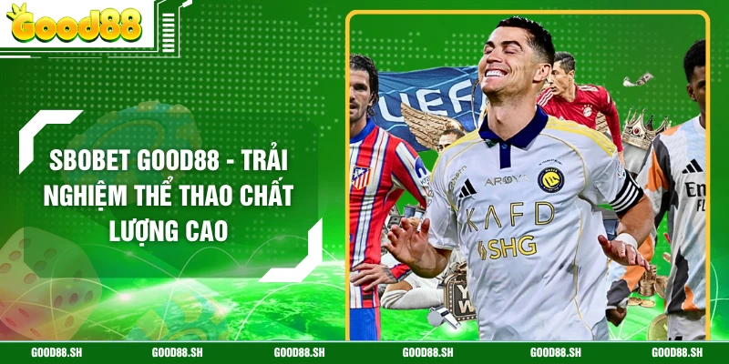 SBOBET GOOD88 - Trải Nghiệm Thể Thao Chất Lượng Cao